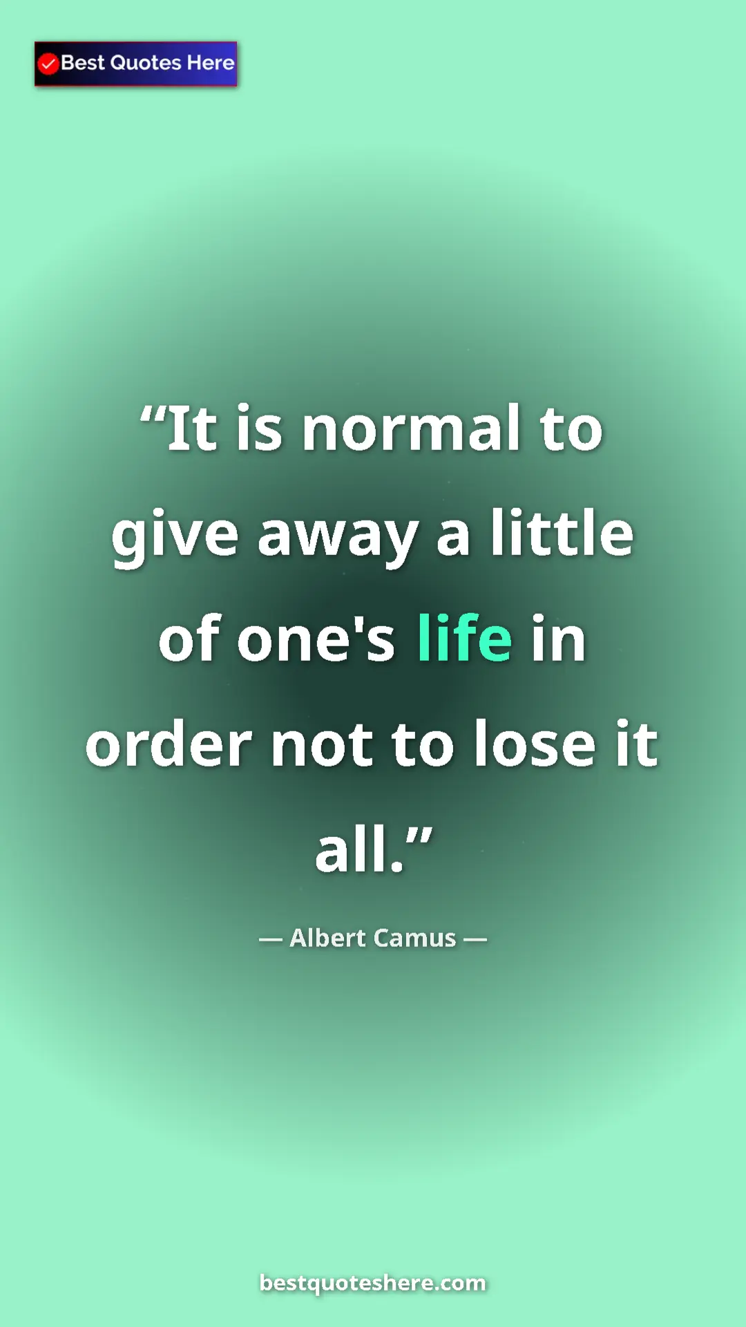 Pinterest quote poster by Albert Camus: "It is normal to give away a little of one's life in order..."