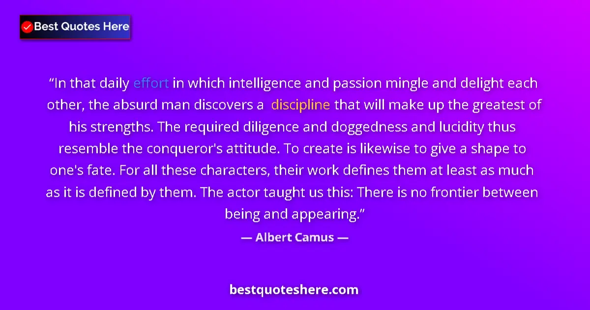 Quote by Albert Camus: In that daily effort in which intelligence and pas