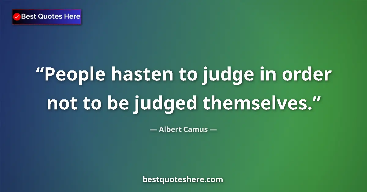 Quote by Albert Camus: People hasten to judge in order not to be judged t