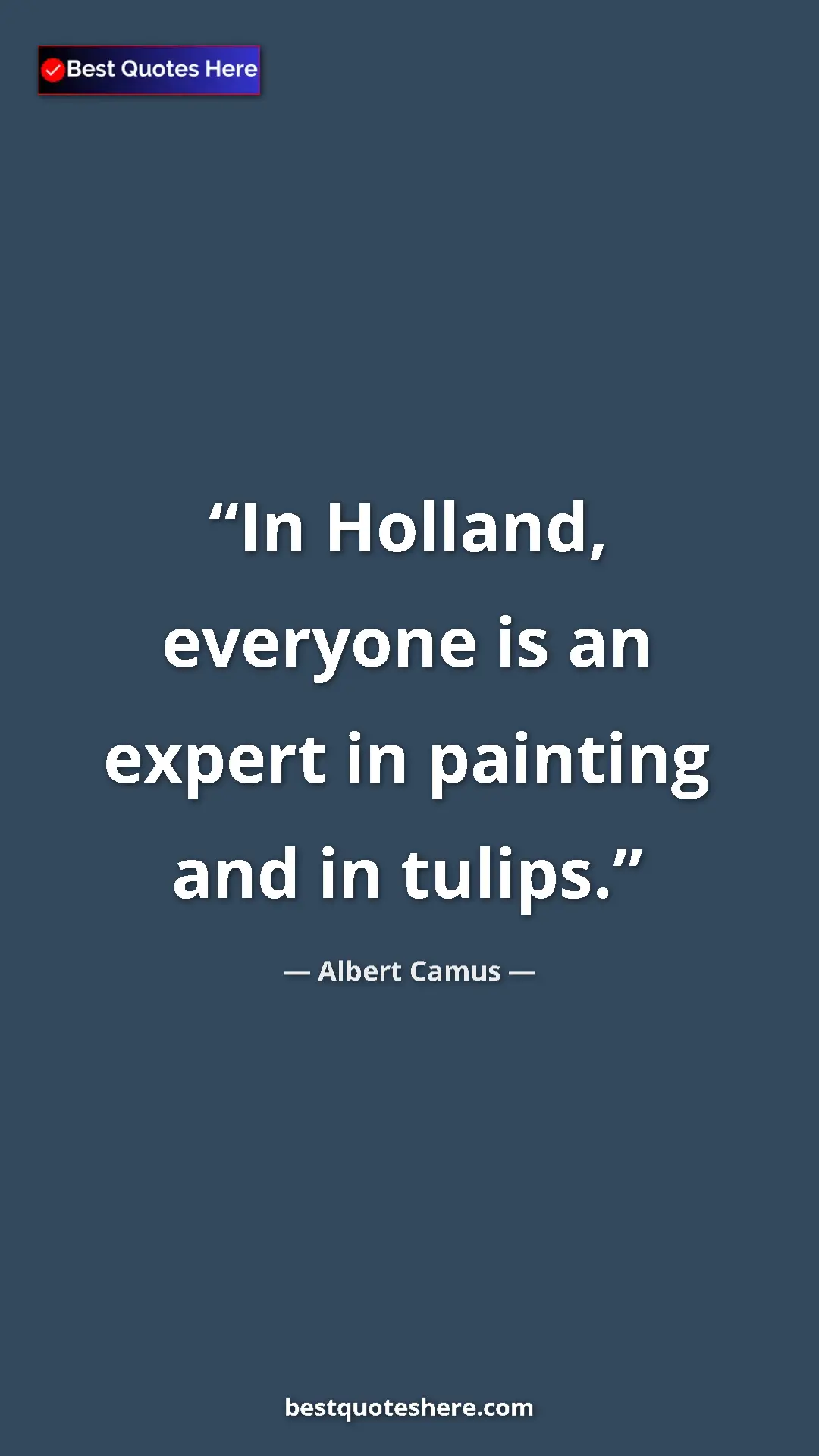 Pinterest quote poster by Albert Camus: "In Holland, everyone is an expert in painting and in tulips."