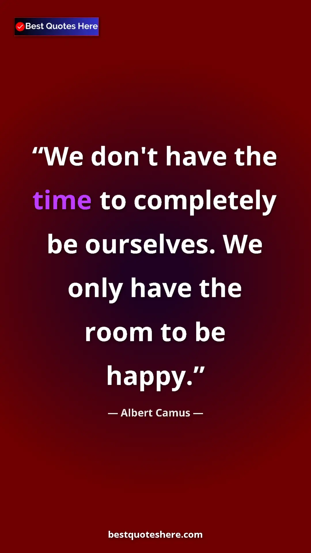 Pinterest quote poster by Albert Camus: "We don't have the time to completely be ourselves. We only..."