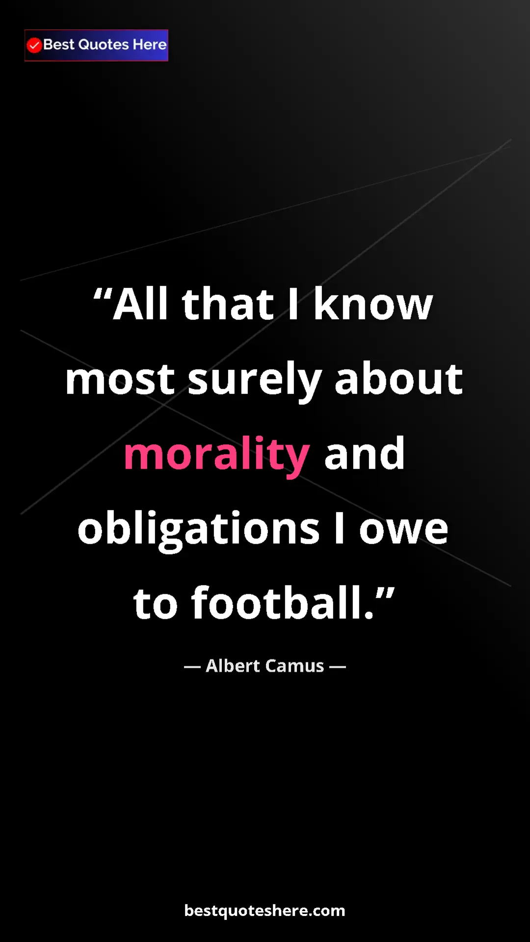 Pinterest quote poster by Albert Camus: "All that I know most surely about morality and obligations..."