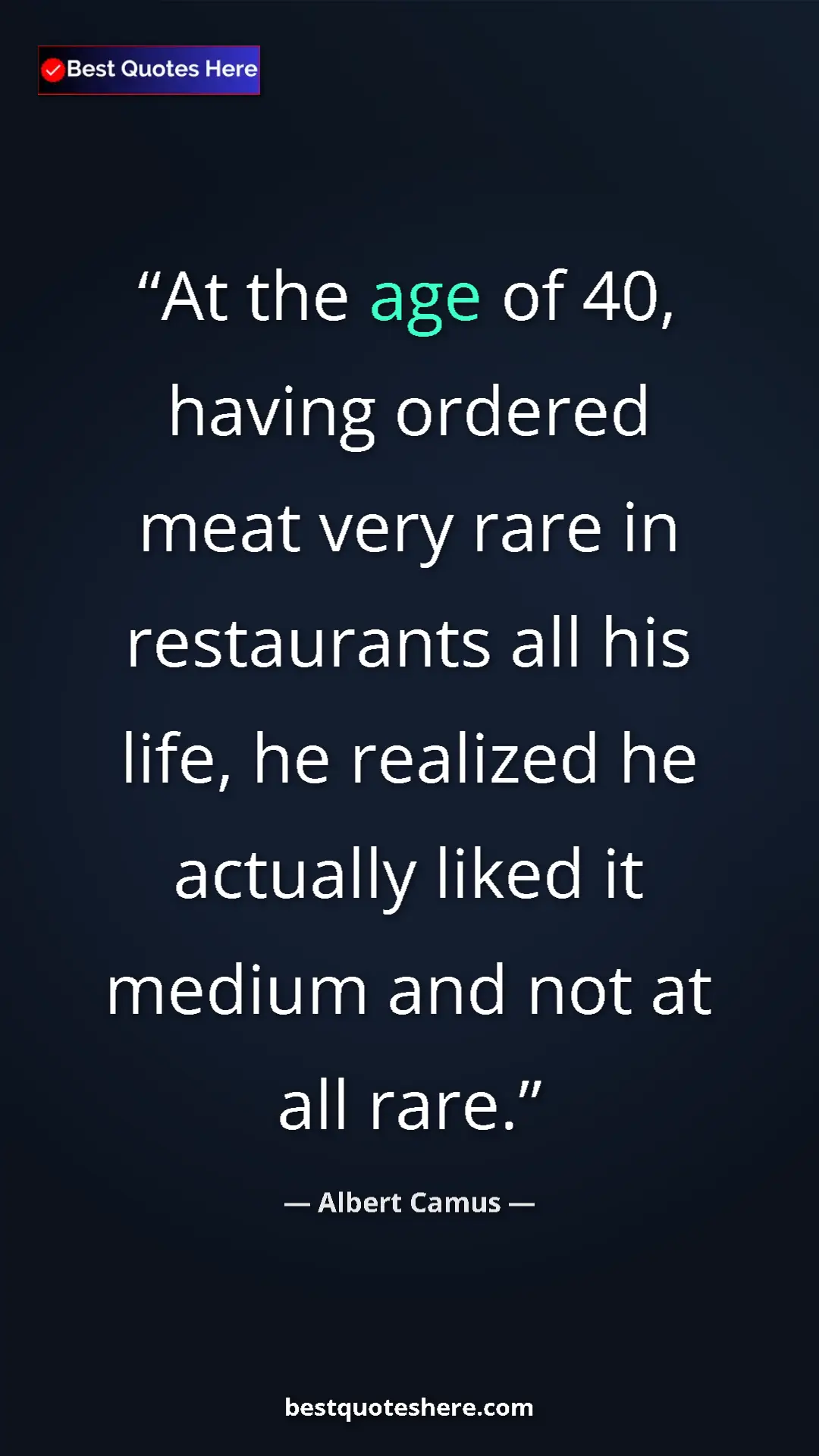 Pinterest quote poster by Albert Camus: "At the age of 40, having ordered meat very rare in..."
