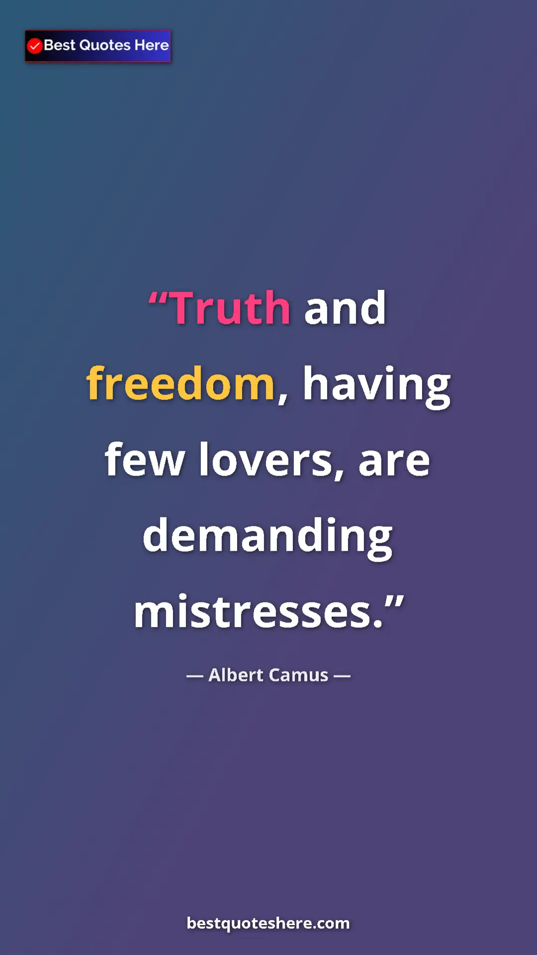 Pinterest quote poster by Albert Camus: "Truth and freedom, having few lovers, are demanding..."