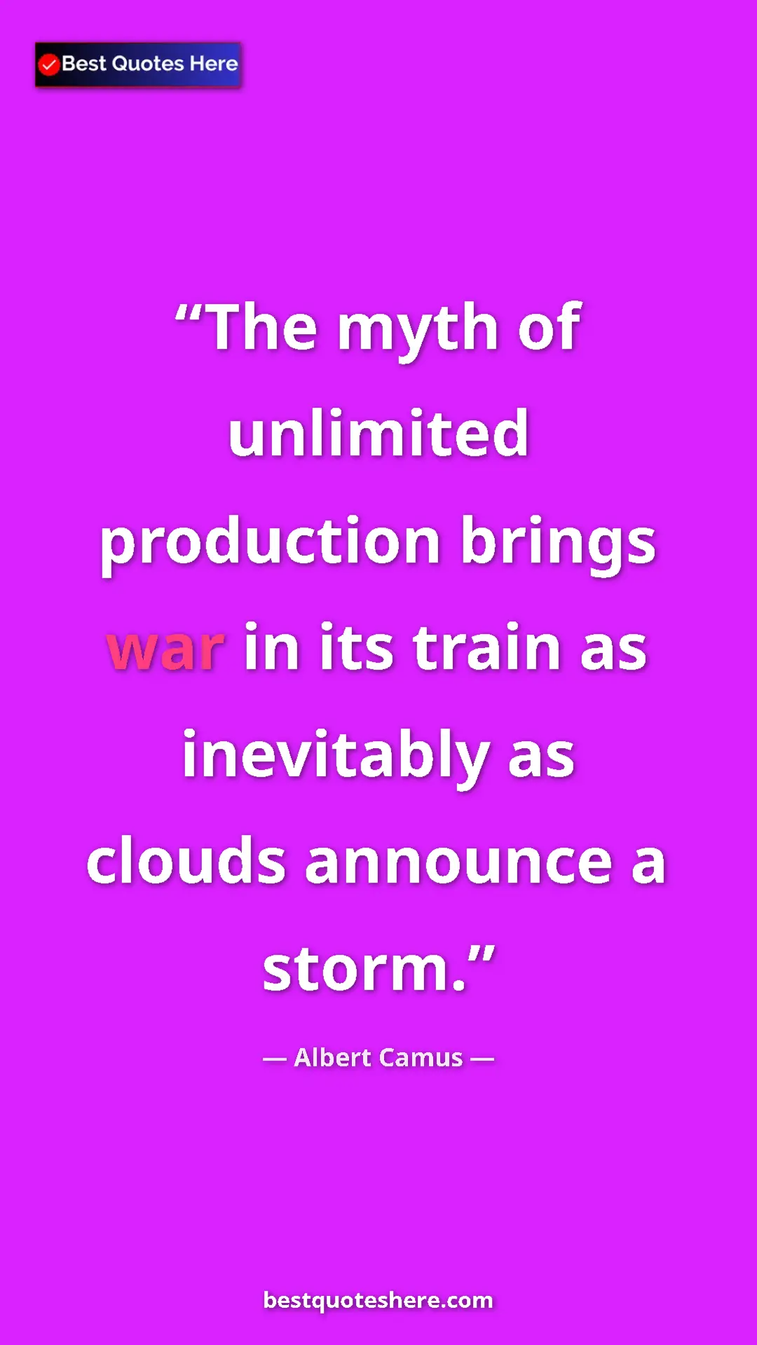 Pinterest quote poster by Albert Camus: "The myth of unlimited production brings war in its train as..."