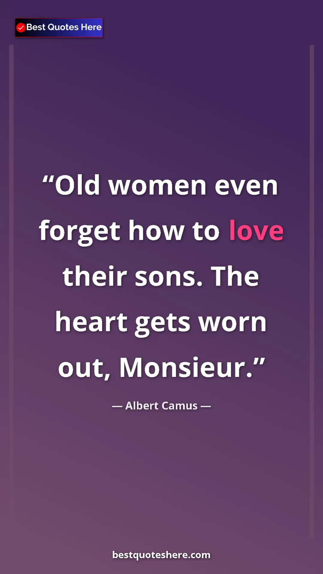 Pinterest quote poster by Albert Camus: "Old women even forget how to love their sons. The heart..."