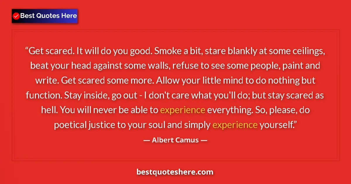 Quote by Albert Camus: Get scared. It will do you good. Smoke a bit, star