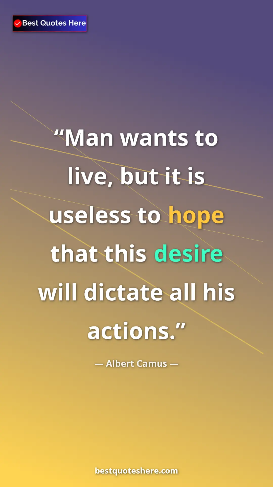 Pinterest quote poster by Albert Camus: "Man wants to live, but it is useless to hope that this..."