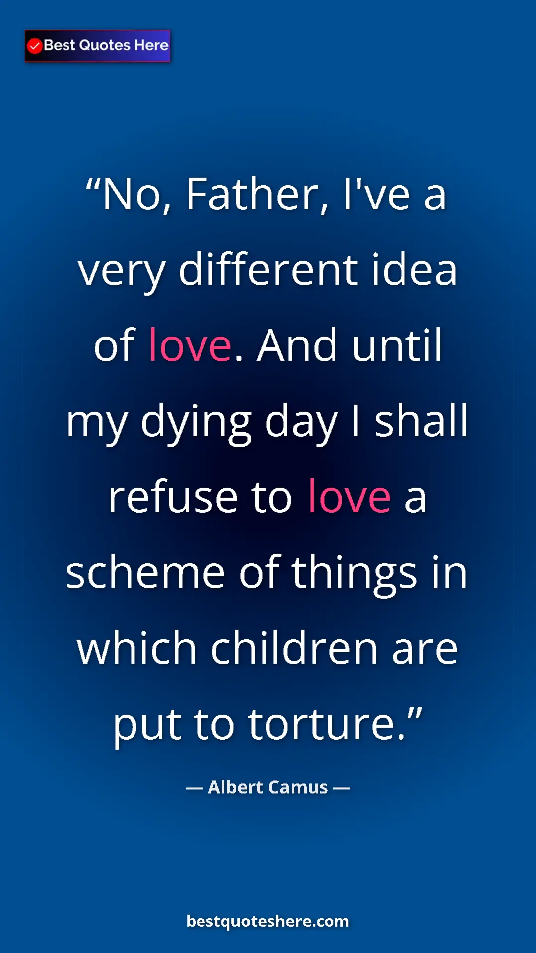 Pinterest quote poster by Albert Camus: "No, Father, I've a very different idea of love. And until..."
