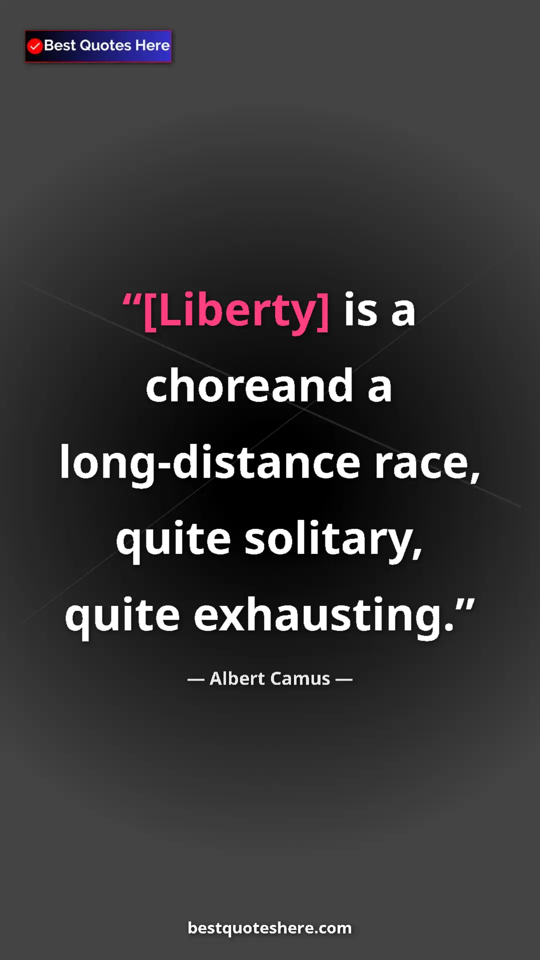 Pinterest quote poster by Albert Camus: "[Liberty] is a choreand a long-distance race, quite..."