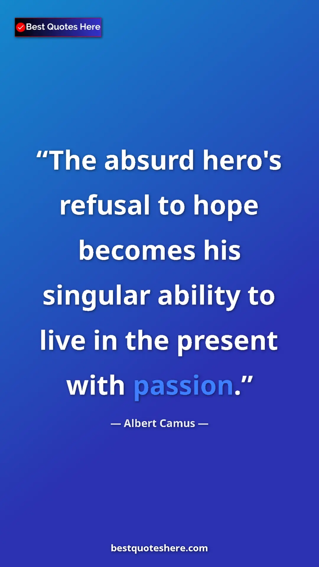 Pinterest quote poster by Albert Camus: "The absurd hero's refusal to hope becomes his singular..."