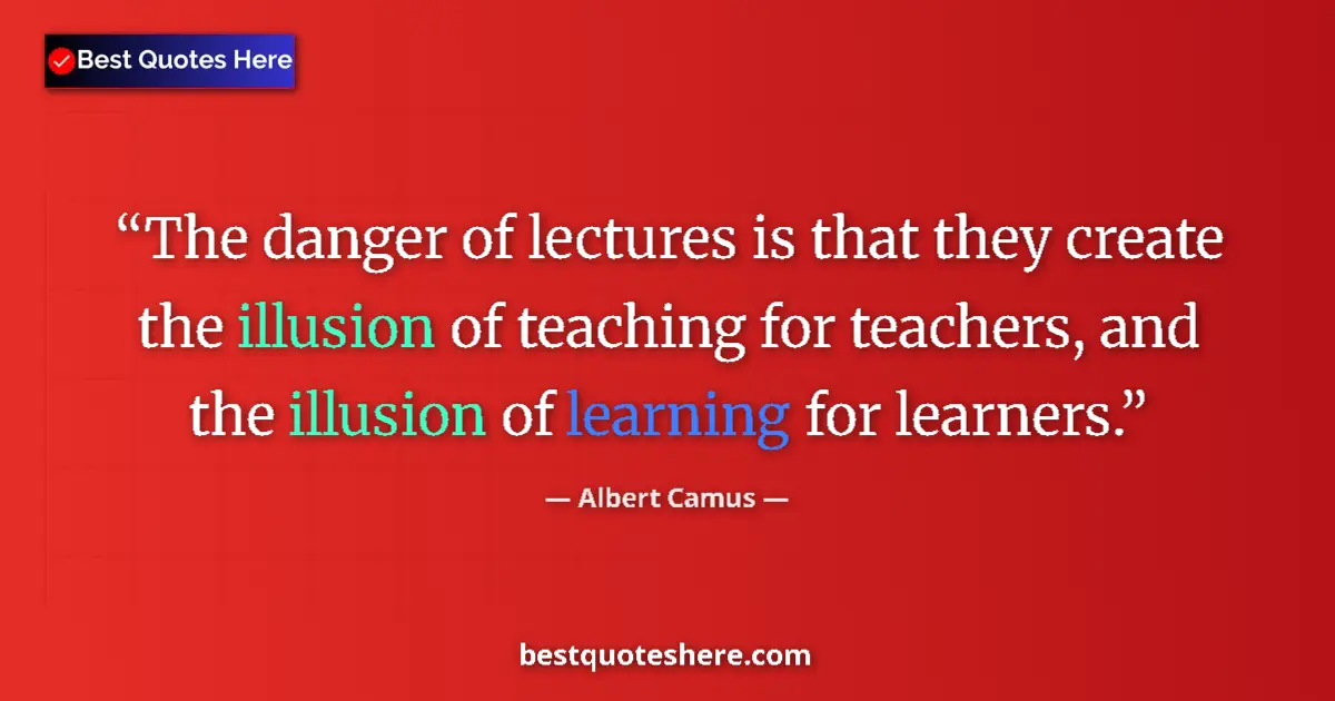 Image for the quote by Albert Camus: The danger of lectures is that they create the illusion of teaching for teachers, and the illusion o...