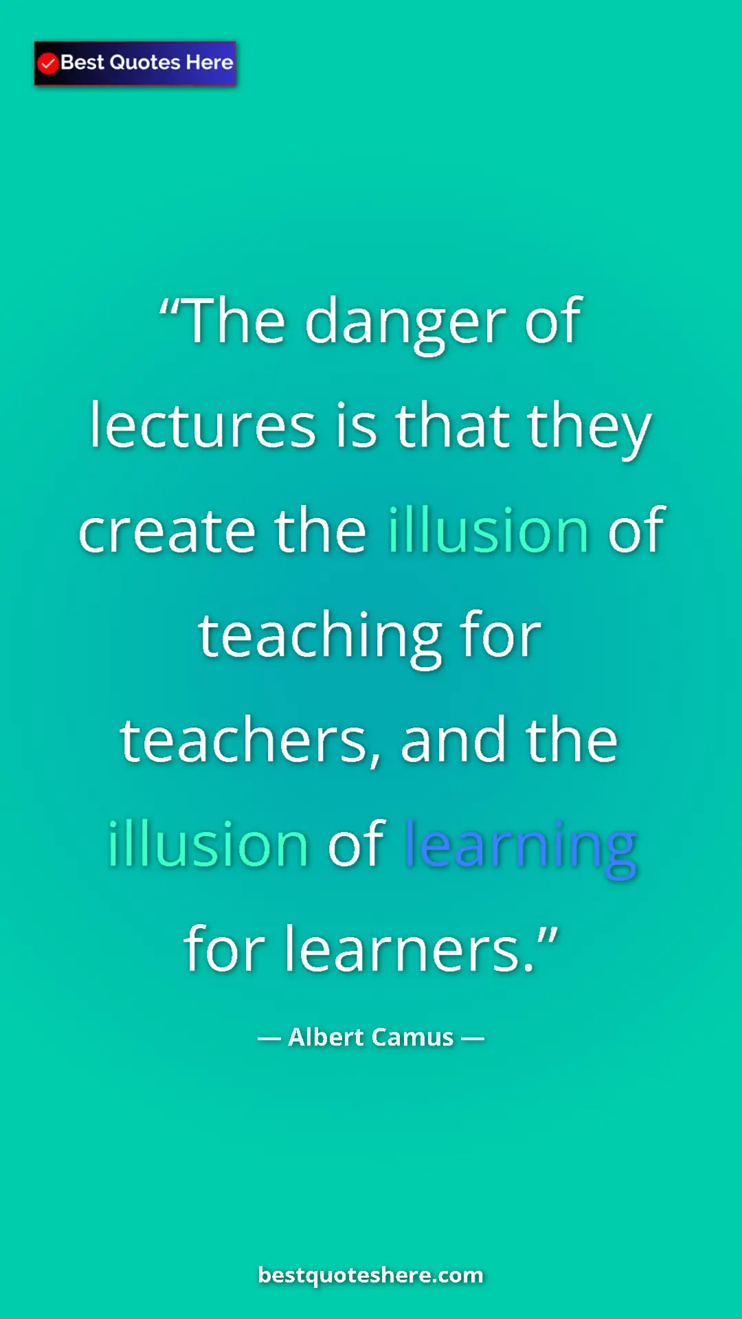 Albert Camus Quote Card: "The danger of lectures is that they create the illusion of..." Pinterest quote poster by Albert Camus: "The danger of lectures is that they create the illusion of..."