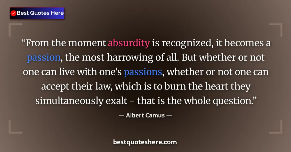 Quote by Albert Camus: From the moment absurdity is recognized, it become