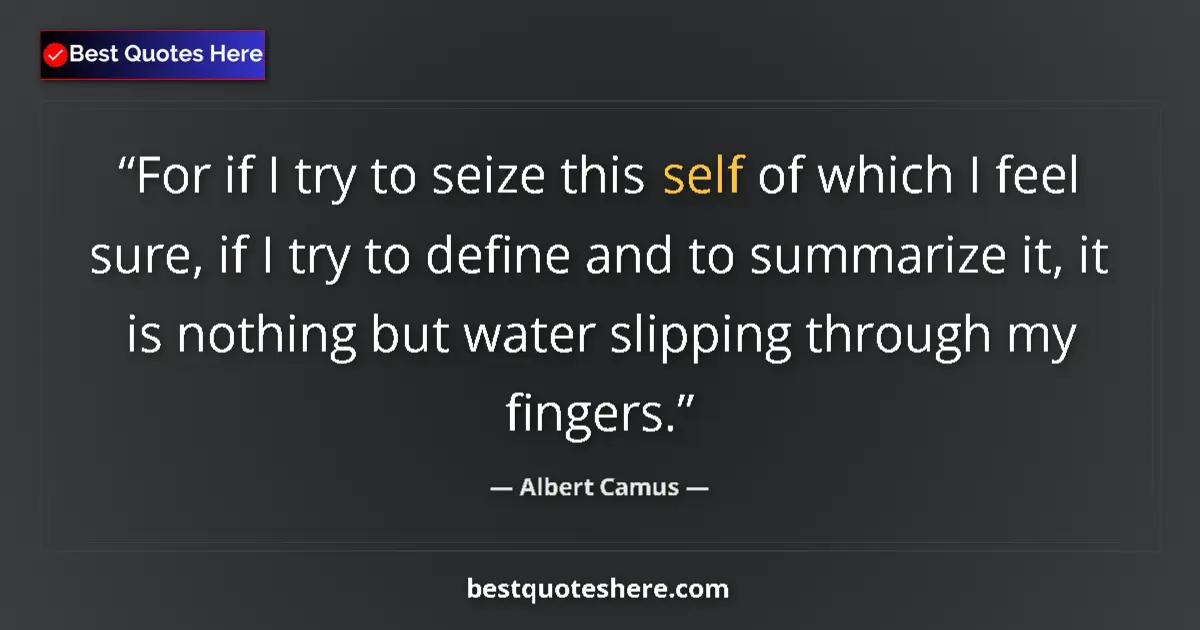 Quote by Albert Camus: For if I try to seize this self of which I feel su