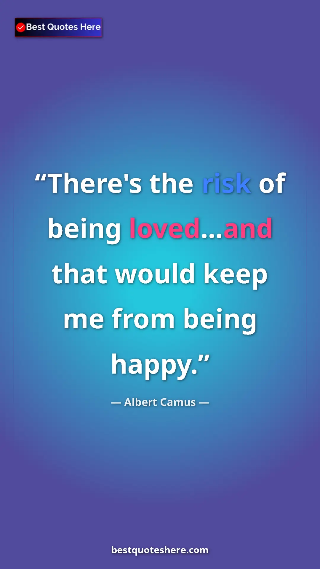 Pinterest quote poster by Albert Camus: "There's the risk of being loved...and that would keep me..."