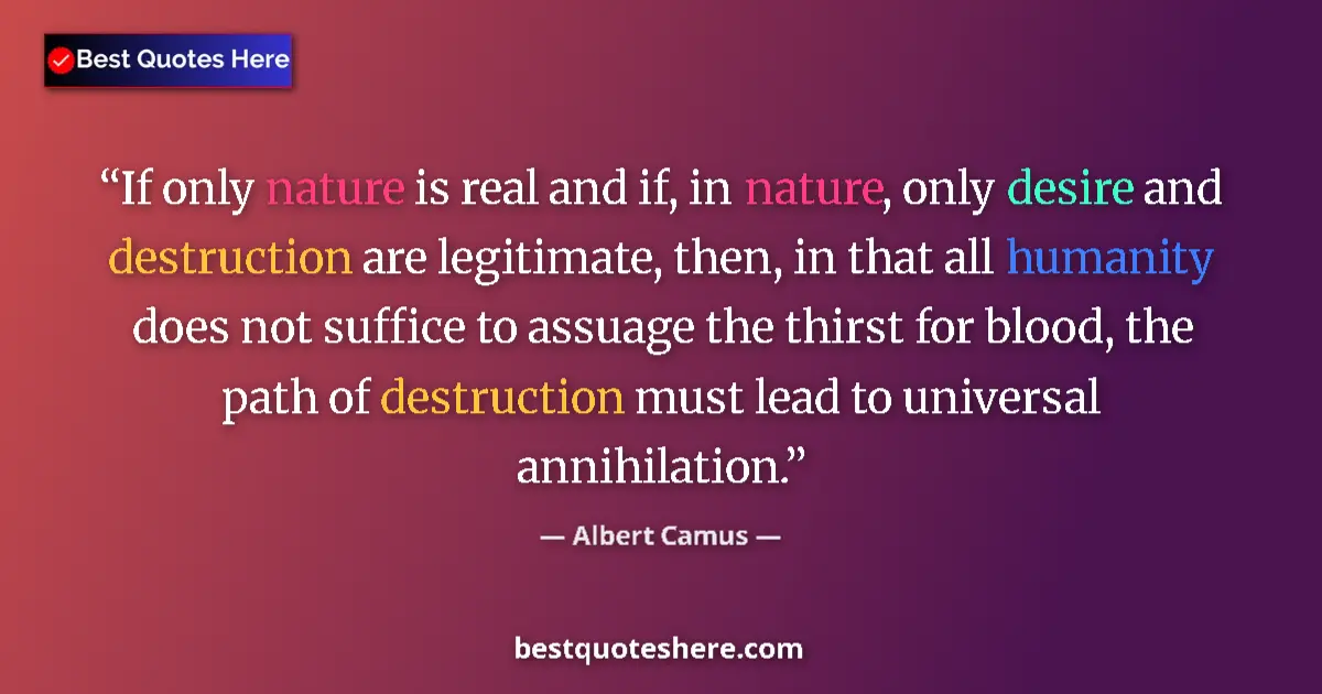 Quote by Albert Camus: If only nature is real and if, in nature, only des