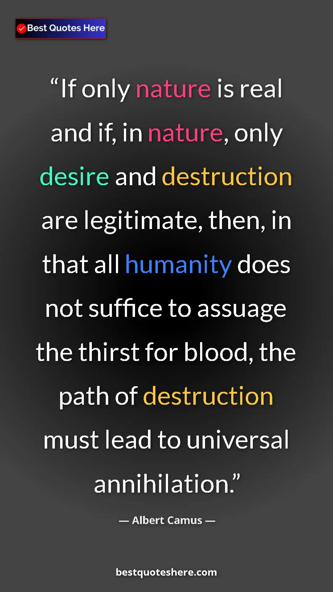 Pinterest quote poster by Albert Camus: "If only nature is real and if, in nature, only desire and..."