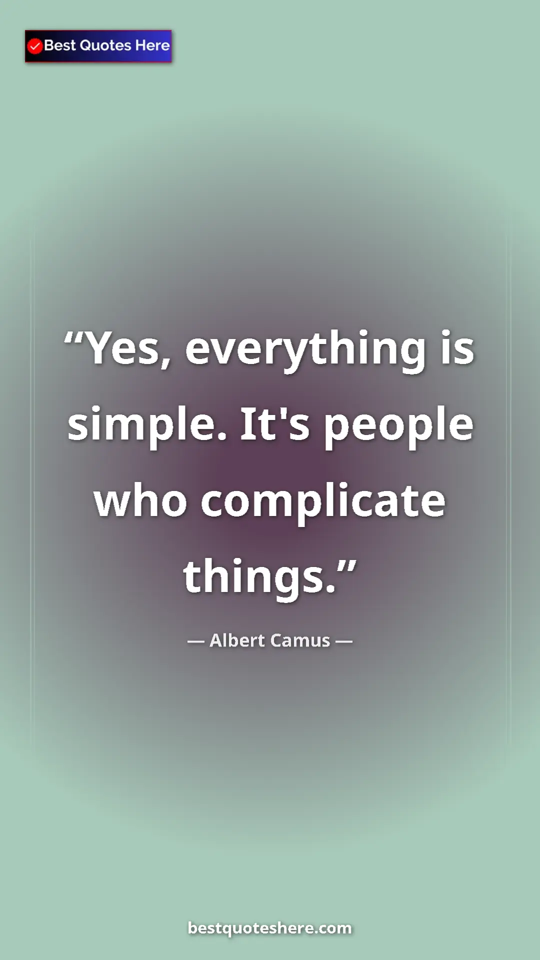 Pinterest quote poster by Albert Camus: "Yes, everything is simple. It's people who complicate..."