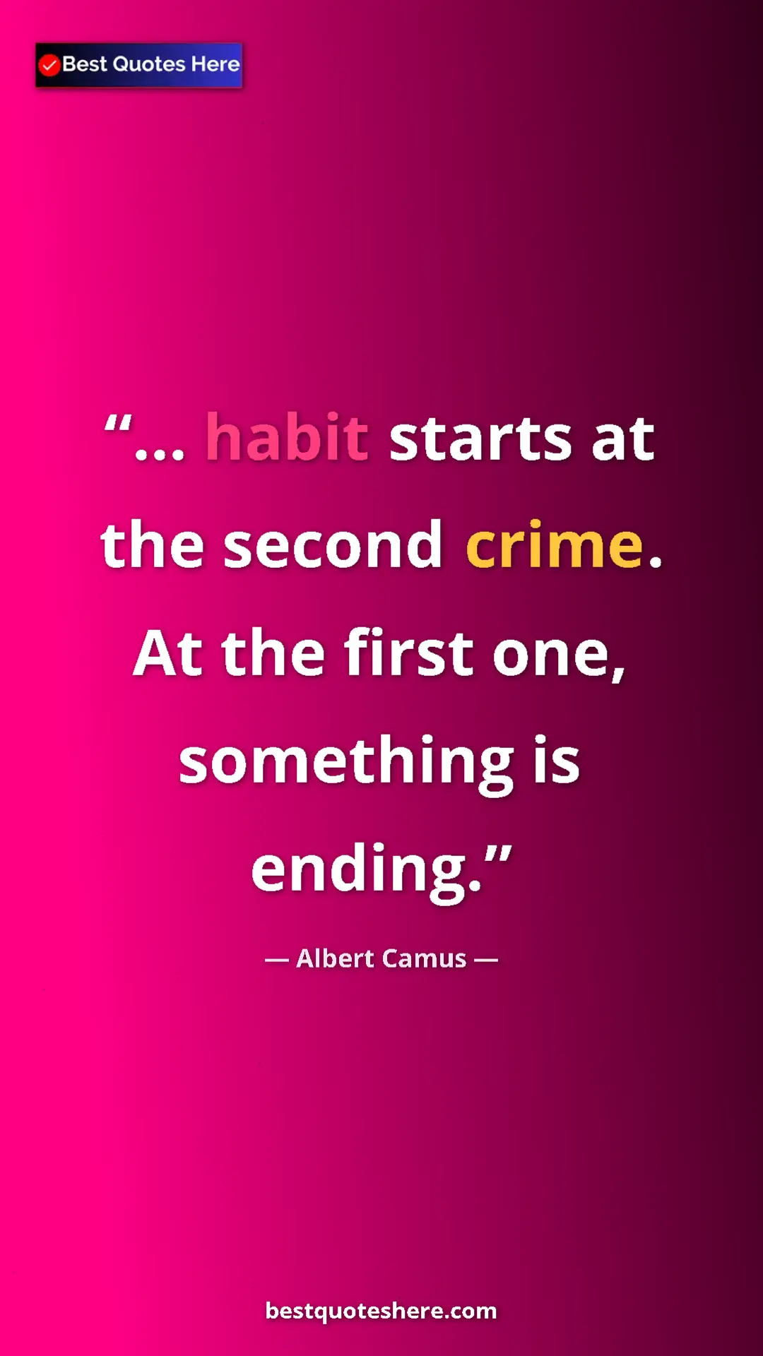 Pinterest quote poster by Albert Camus: "... habit starts at the second crime. At the first one,..."