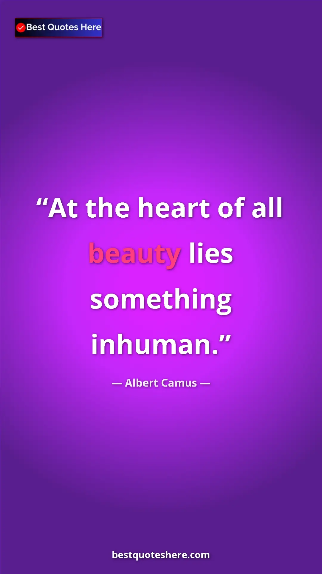 Pinterest quote poster by Albert Camus: "At the heart of all beauty lies something inhuman."