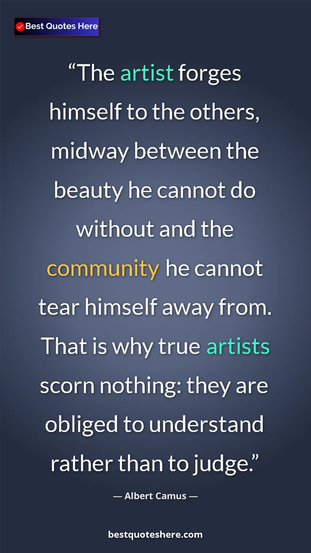 Pinterest quote poster by Albert Camus: "The artist forges himself to the others, midway between the..."