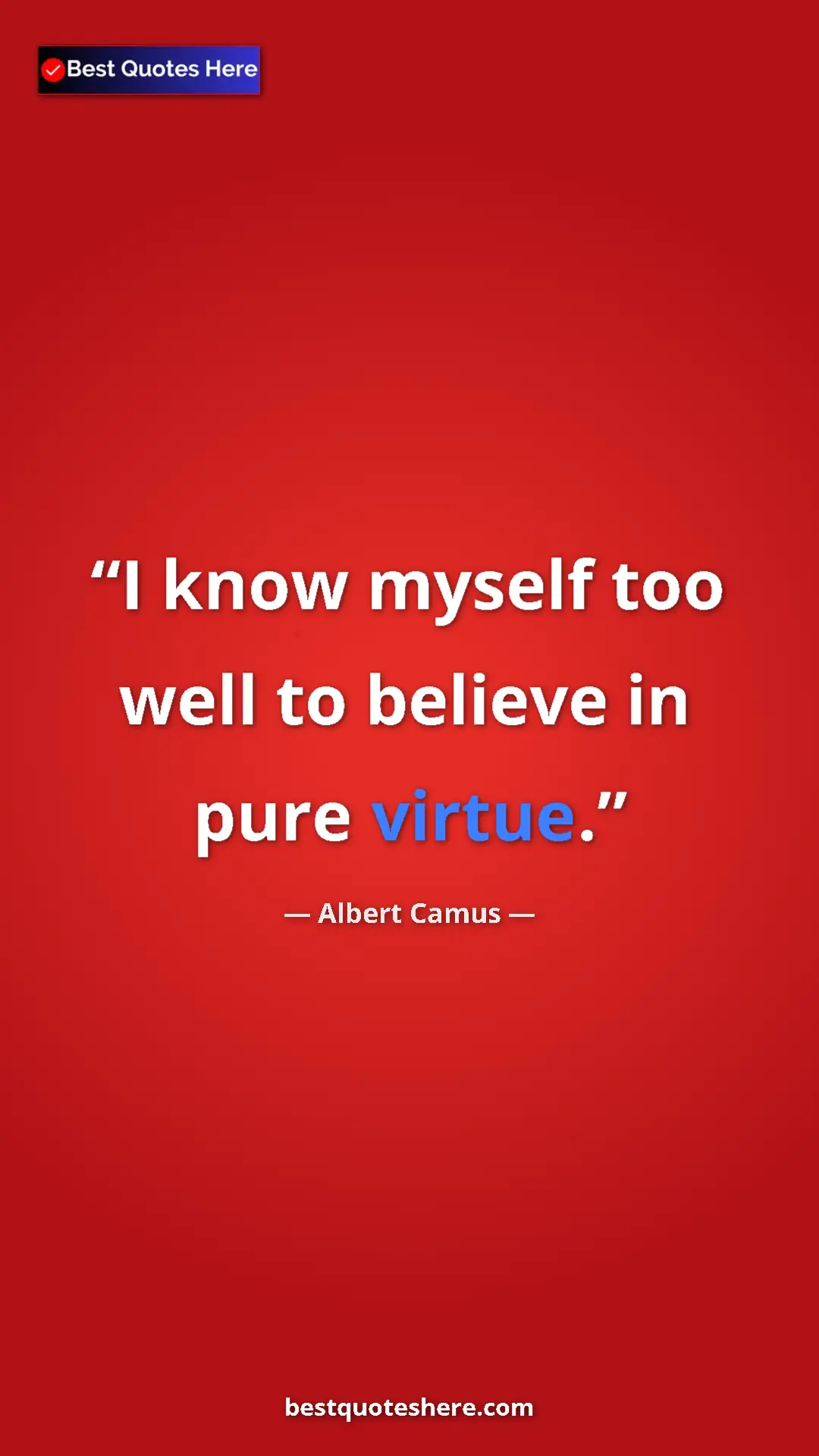 Pinterest quote poster by Albert Camus: "I know myself too well to believe in pure virtue."