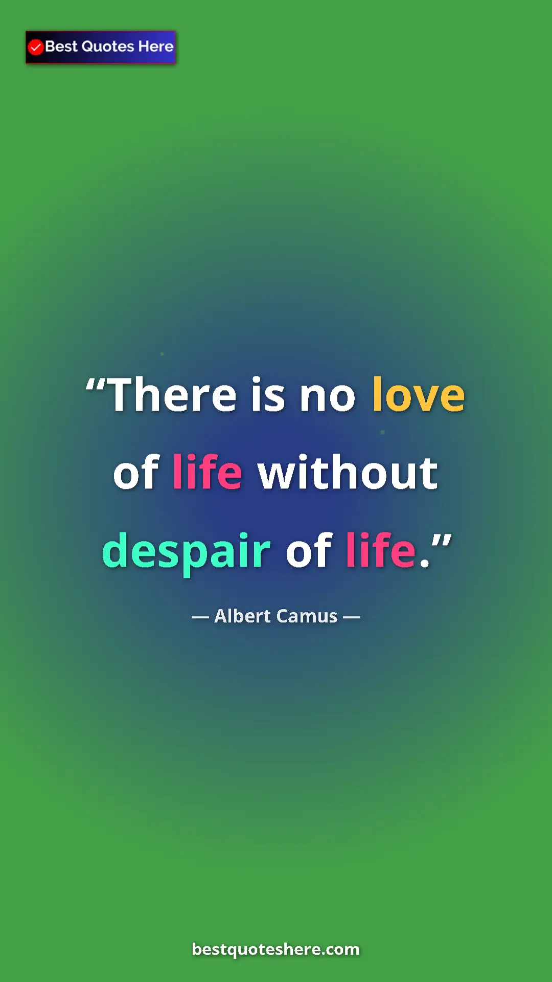 Pinterest quote poster by Albert Camus: "There is no love of life without despair of life."
