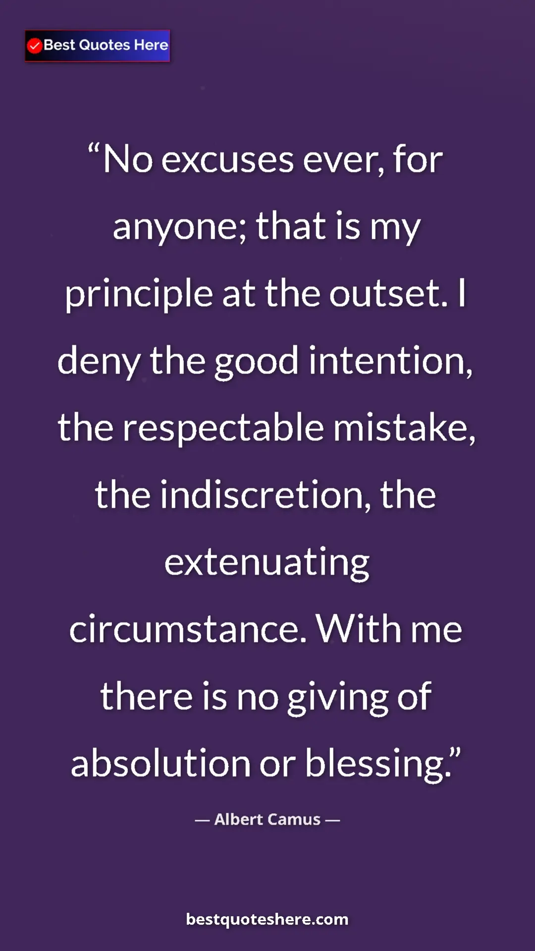 Pinterest quote poster by Albert Camus: "No excuses ever, for anyone; that is my principle at the..."