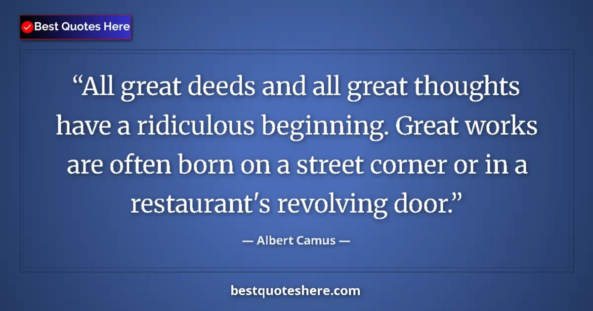 Quote by Albert Camus: All great deeds and all great thoughts have a ridi