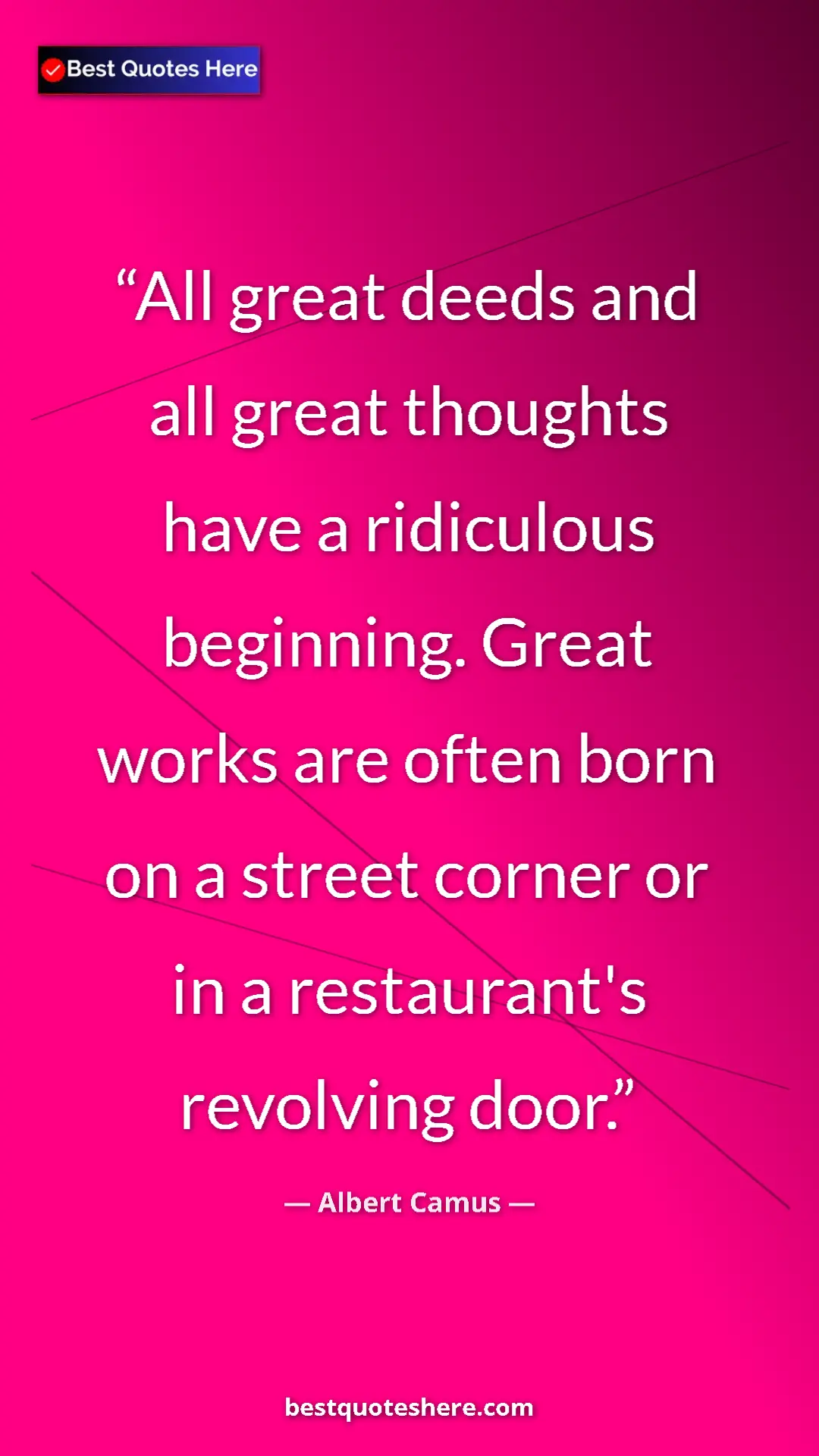 Pinterest quote poster by Albert Camus: "All great deeds and all great thoughts have a ridiculous..."