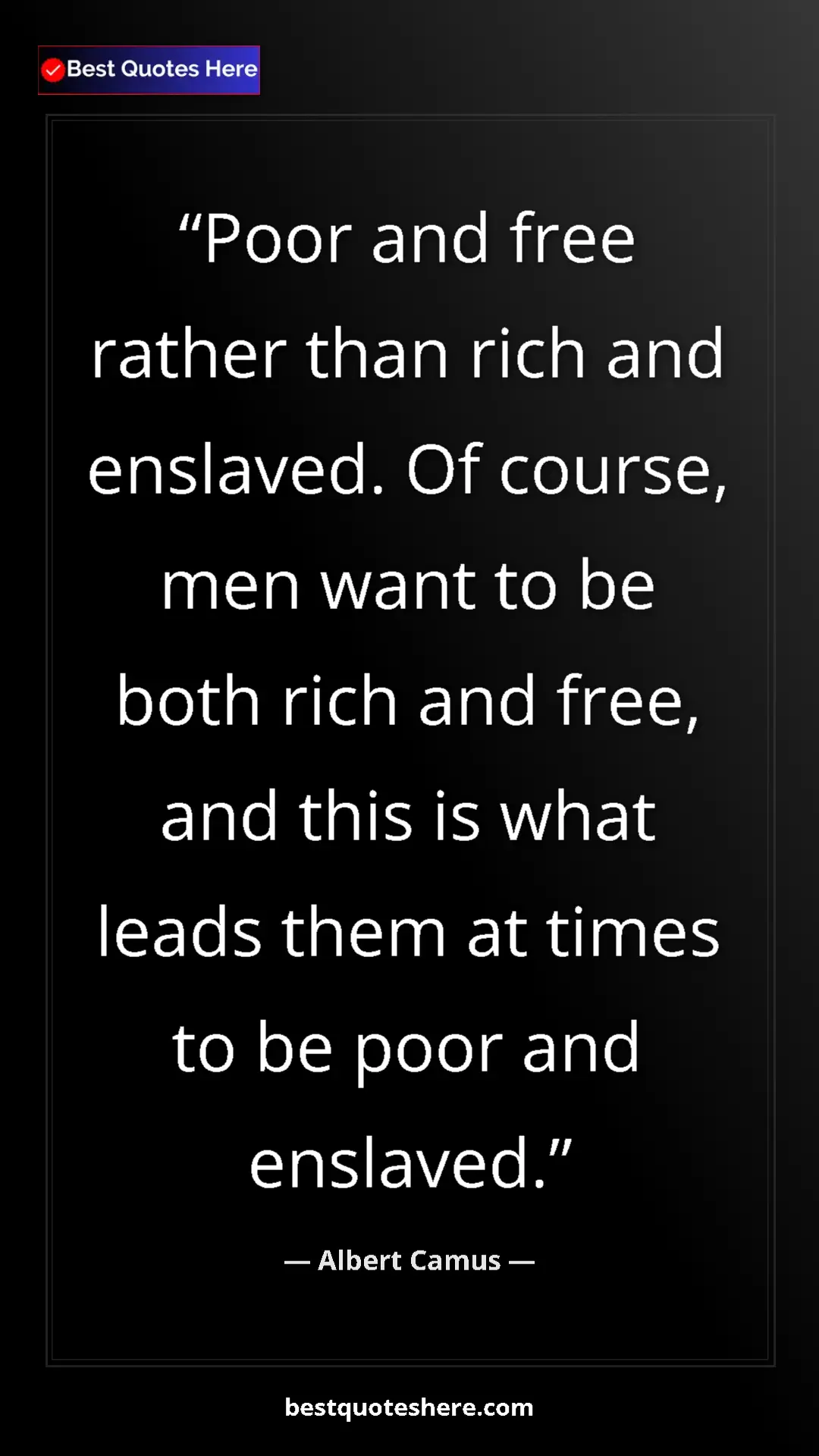 Pinterest quote poster by Albert Camus: "Poor and free rather than rich and enslaved. Of course, men..."