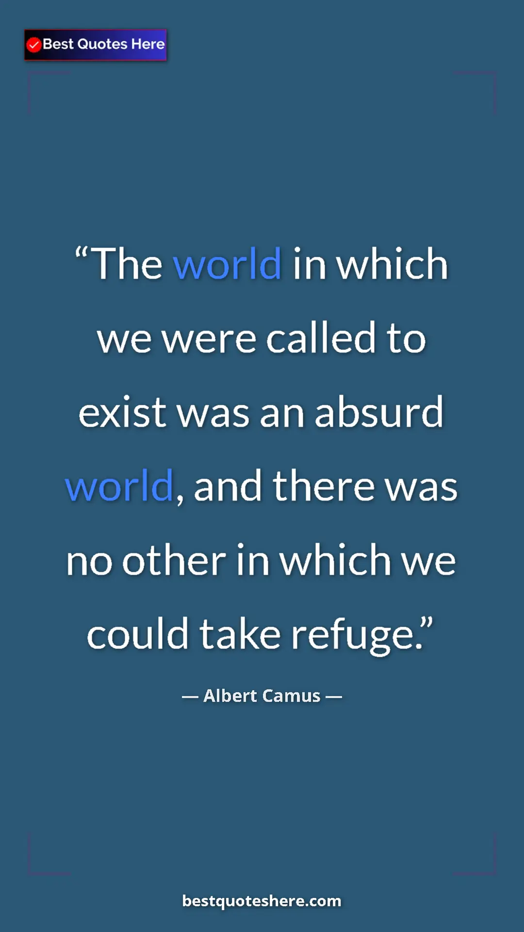Pinterest quote poster by Albert Camus: "The world in which we were called to exist was an absurd..."