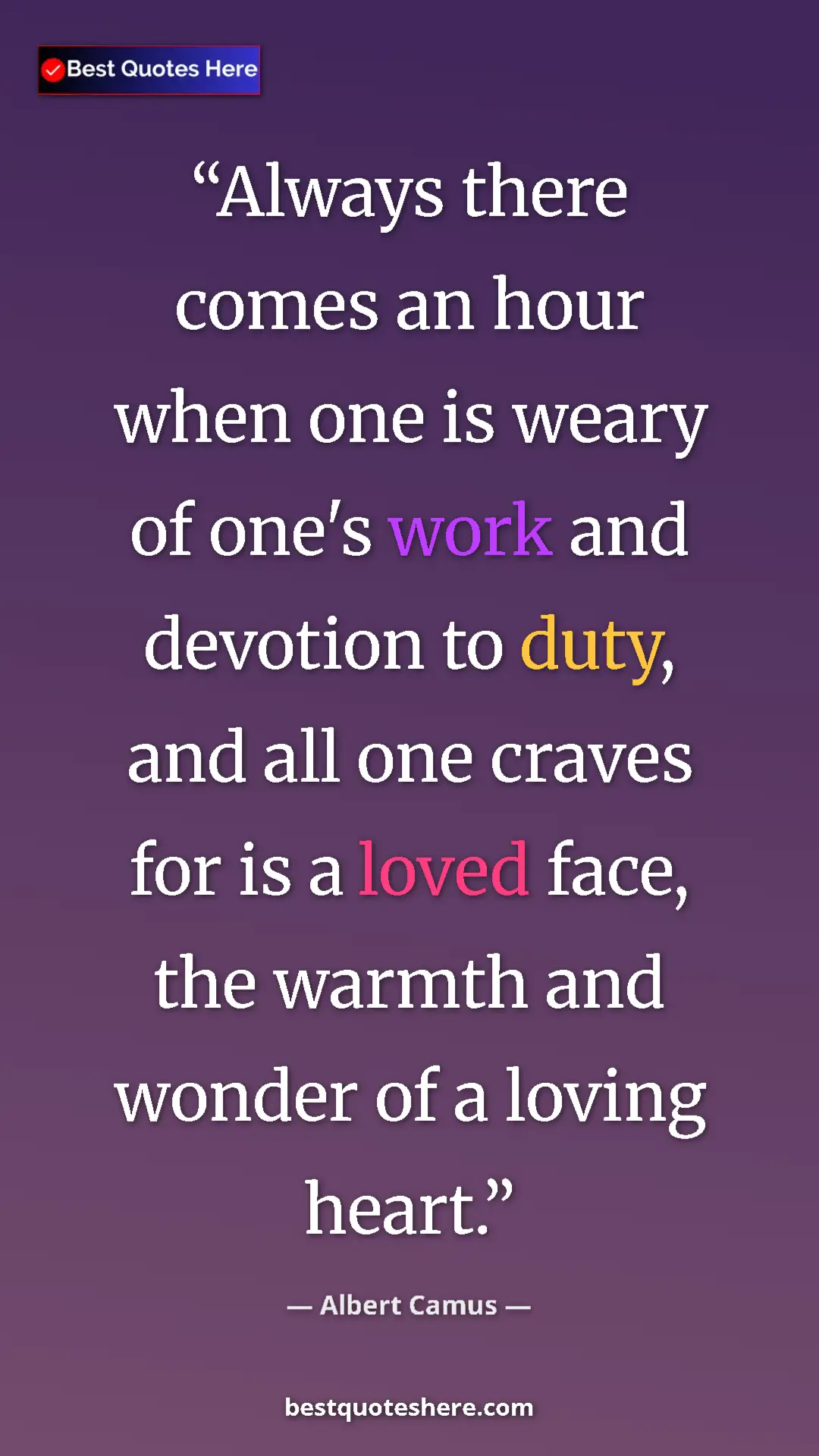 Pinterest quote poster by Albert Camus: "Always there comes an hour when one is weary of one's work..."