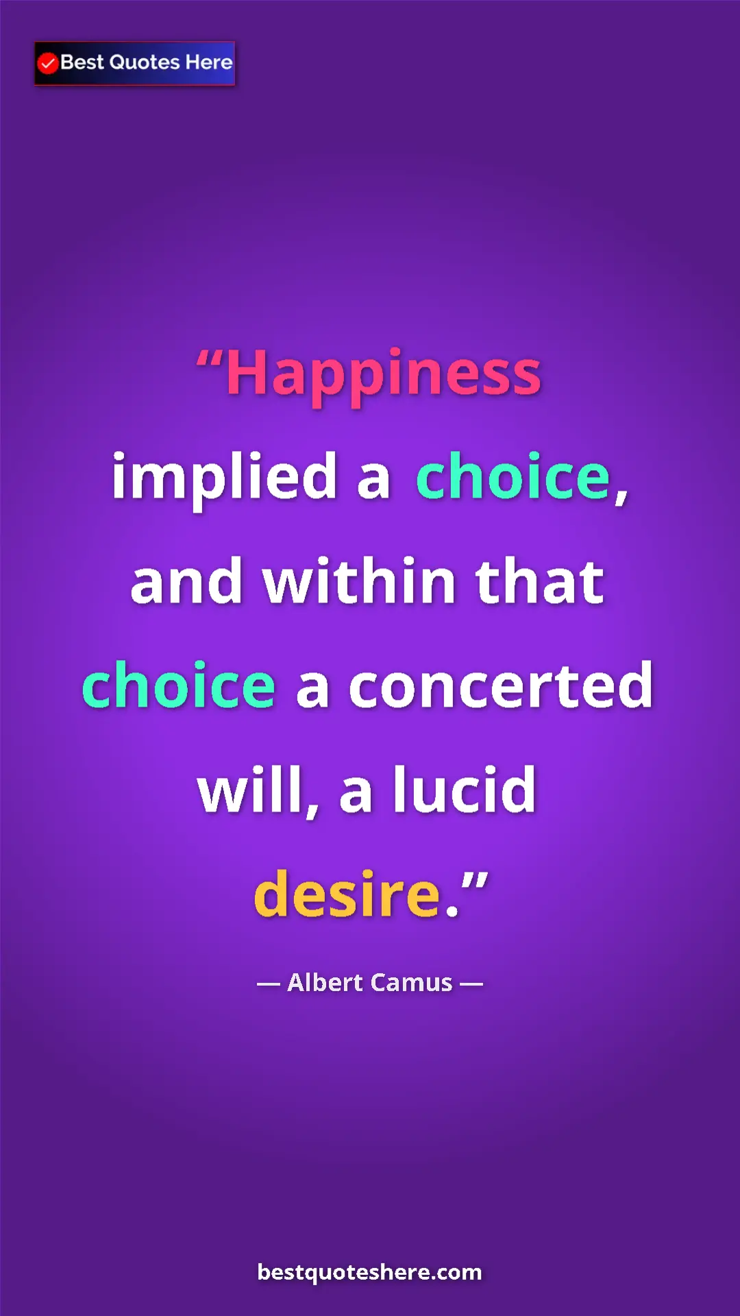 Pinterest quote poster by Albert Camus: "Happiness implied a choice, and within that choice a..."