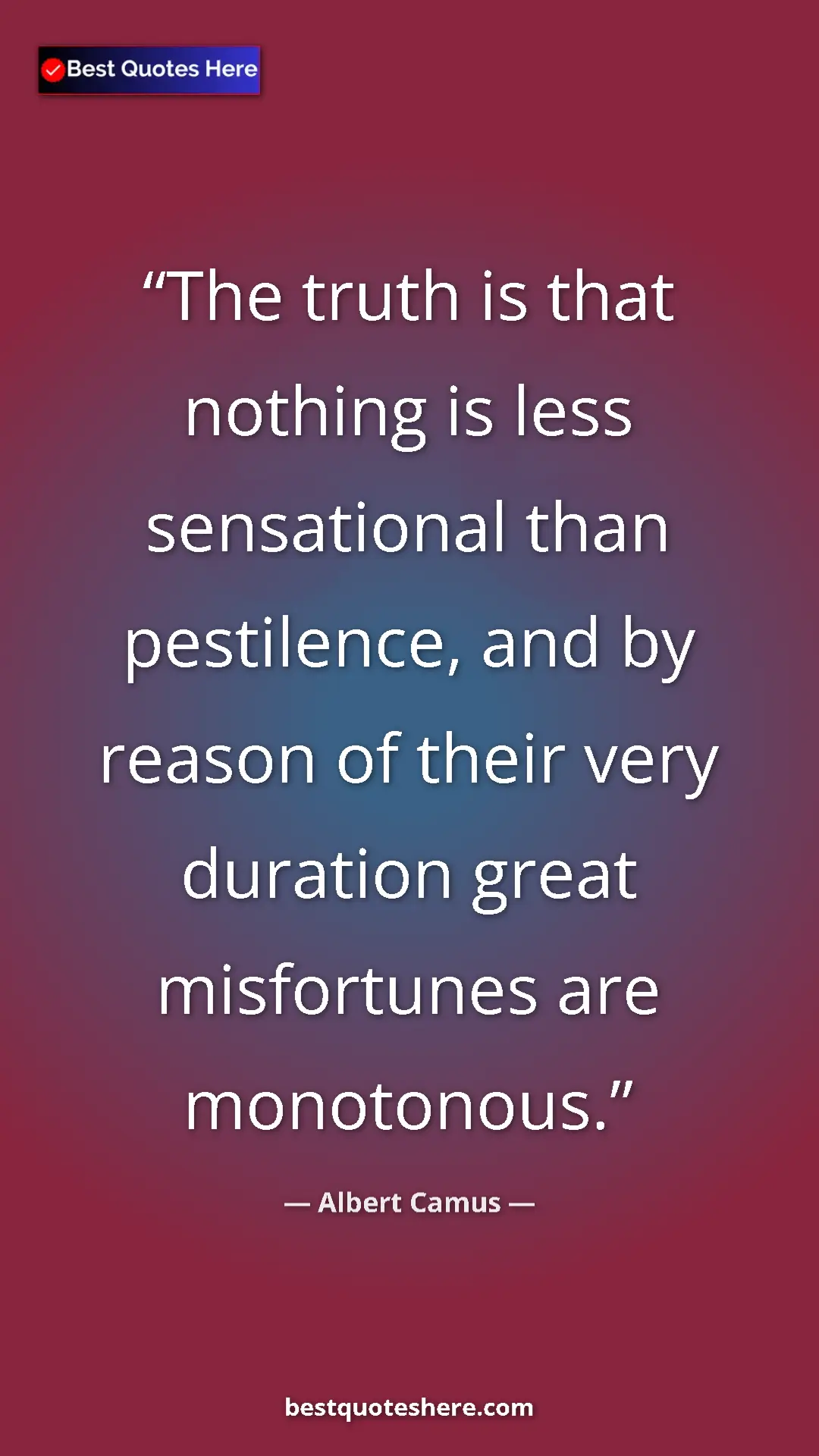 Pinterest quote poster by Albert Camus: "The truth is that nothing is less sensational than..."
