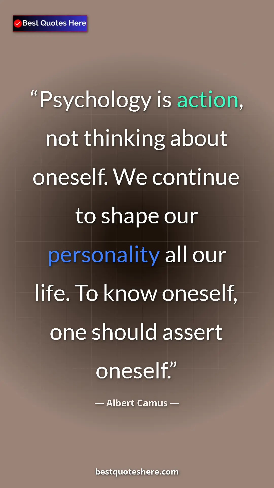 Pinterest quote poster by Albert Camus: "Psychology is action, not thinking about oneself. We..."