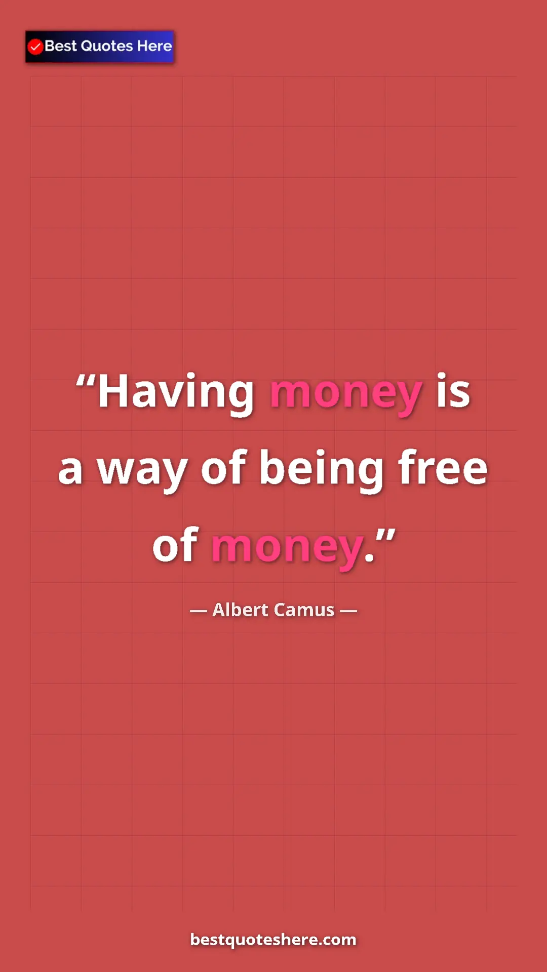 Pinterest quote poster by Albert Camus: "Having money is a way of being free of money."