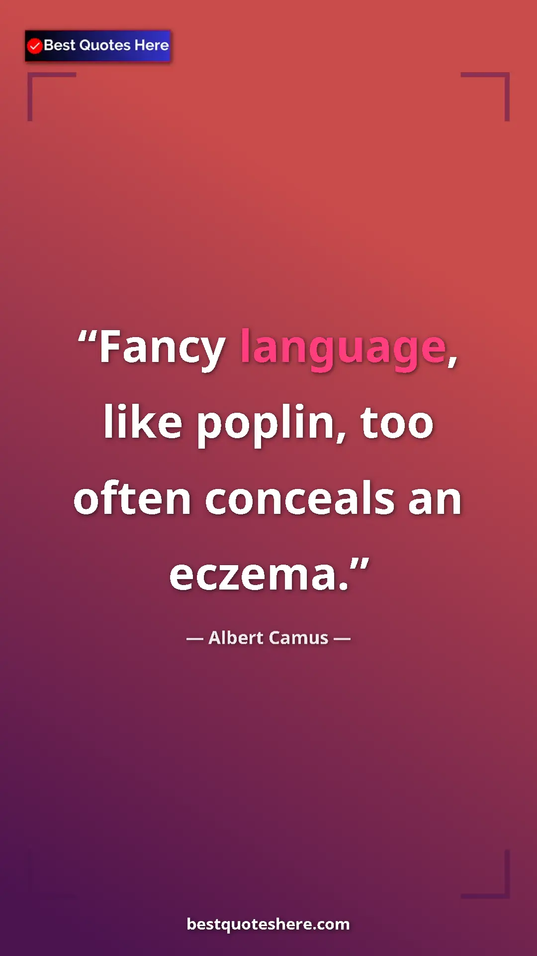 Pinterest quote poster by Albert Camus: "Fancy language, like poplin, too often conceals an eczema."