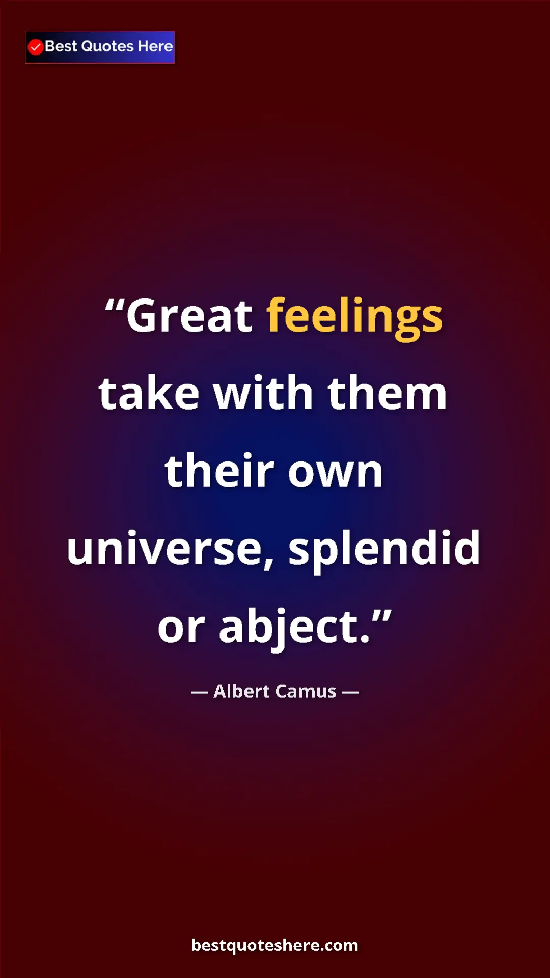 Pinterest quote poster by Albert Camus: "Great feelings take with them their own universe, splendid..."