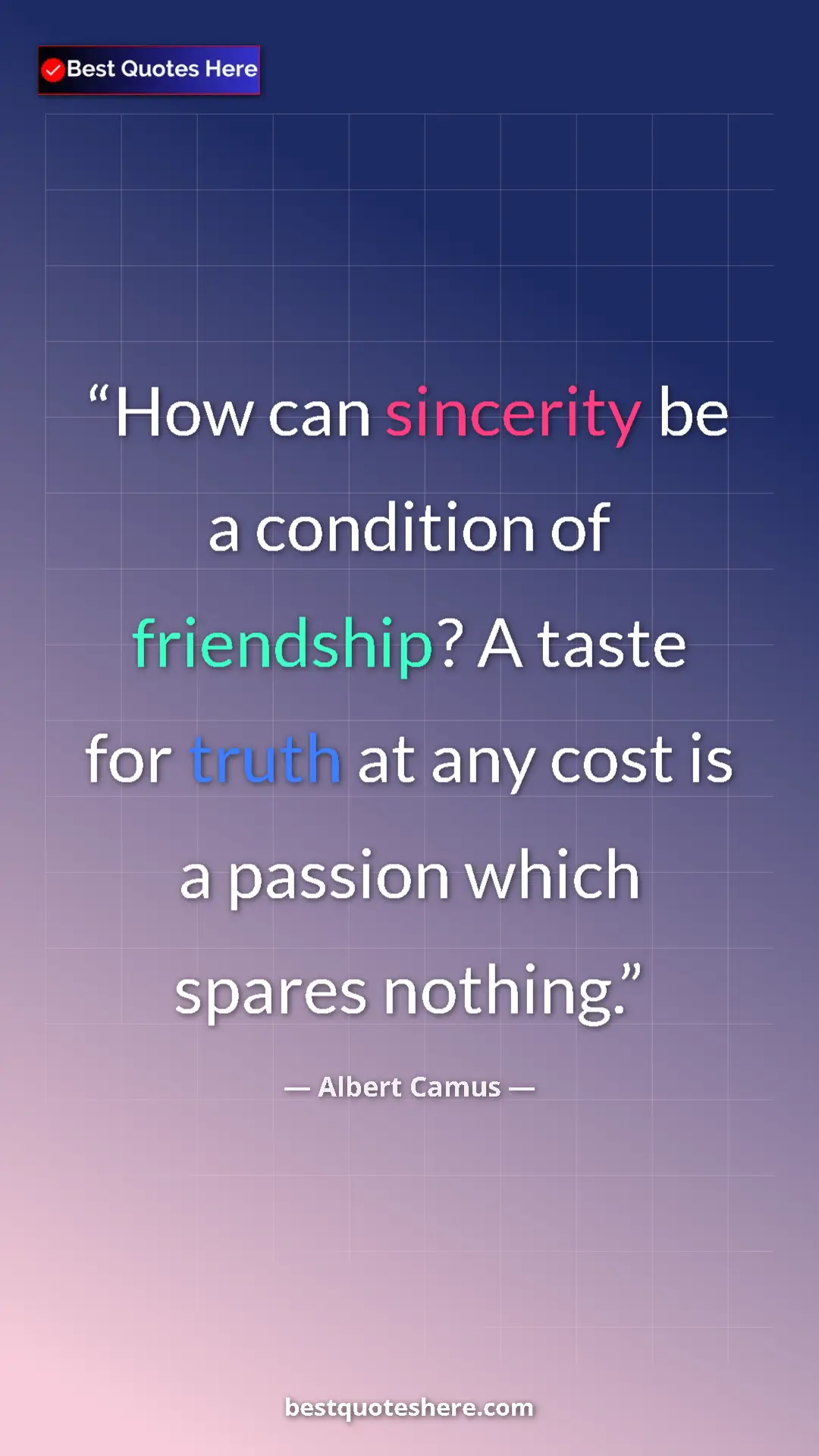 Pinterest quote poster by Albert Camus: "How can sincerity be a condition of friendship? A taste for..."