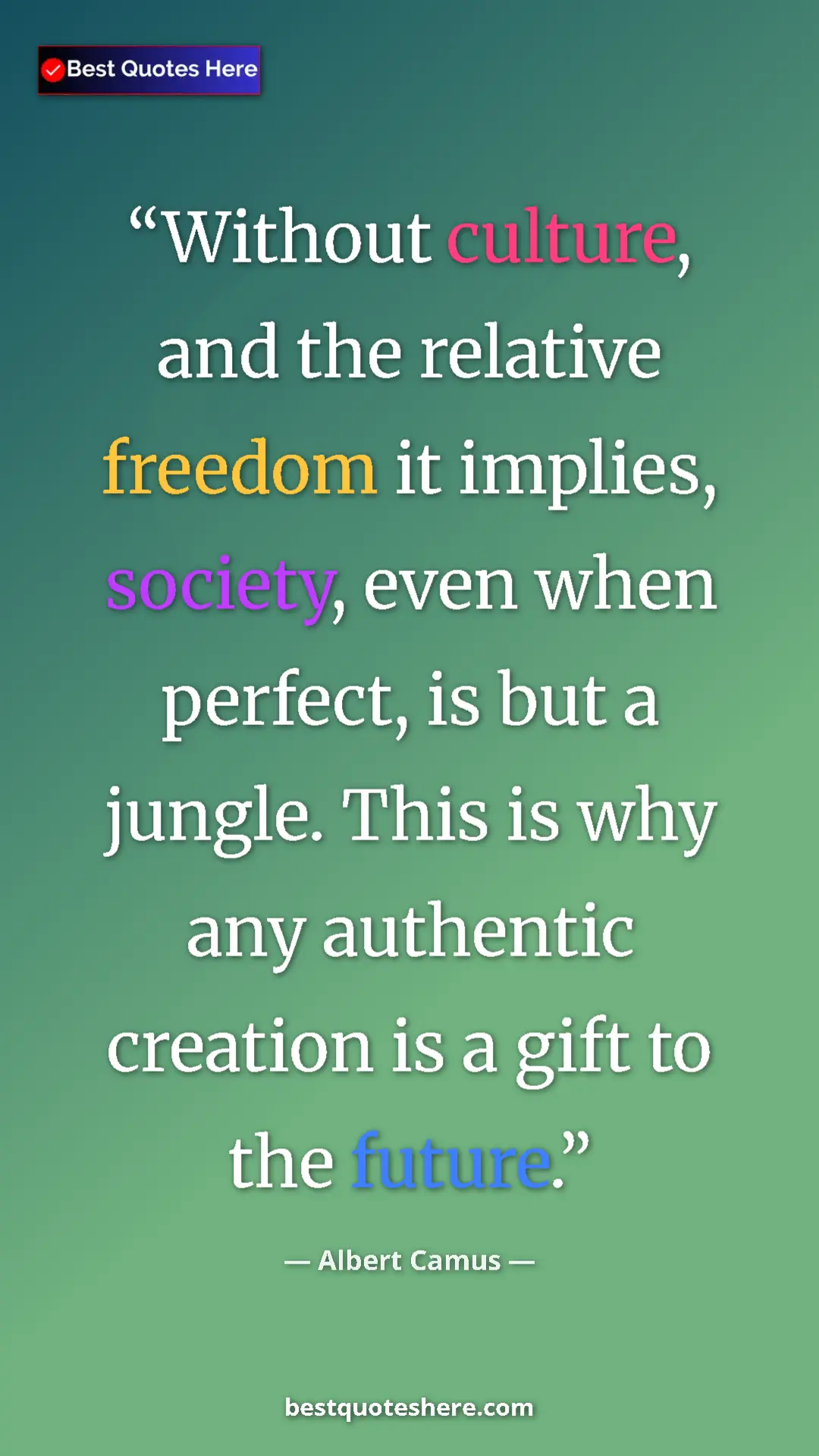 Pinterest quote poster by Albert Camus: "Without culture, and the relative freedom it implies,..."