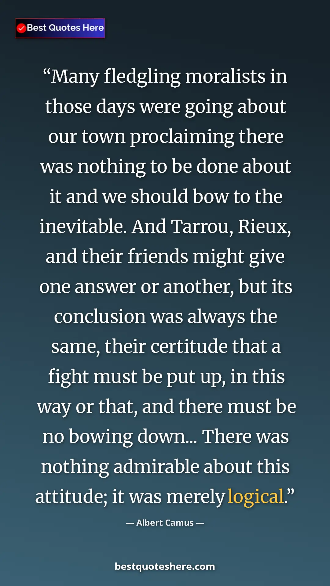 Pinterest quote poster by Albert Camus: "Many fledgling moralists in those days were going about our..."