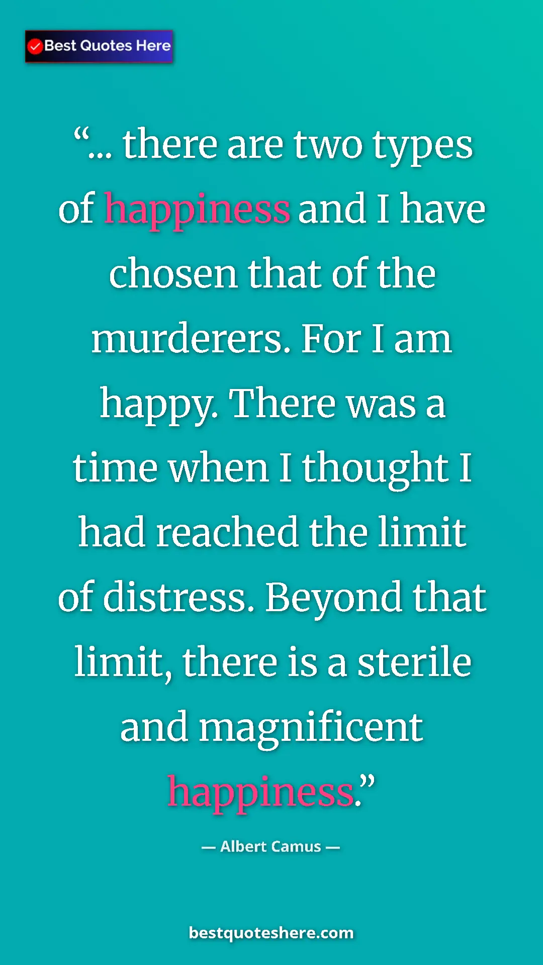 Pinterest quote poster by Albert Camus: "... there are two types of happiness and I have chosen that..."