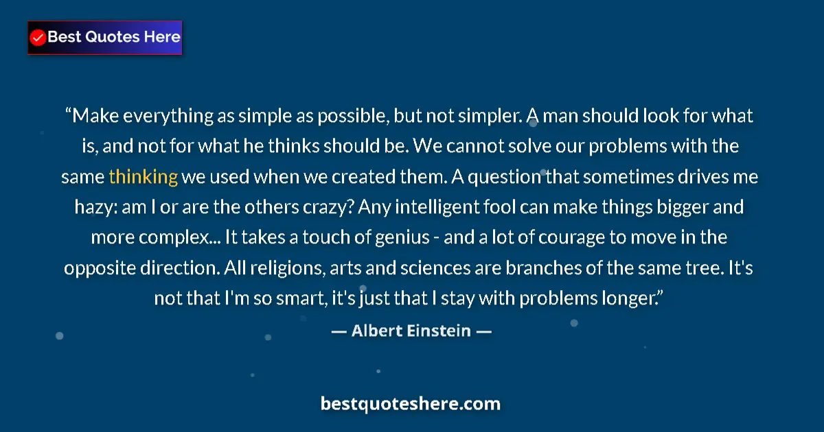 Image for the quote by Albert Einstein: Make everything as simple as possible, but not simpler. A man should look for what is, and not for w...