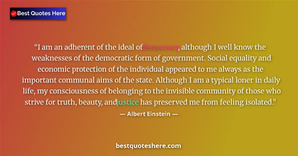 Image for the quote by Albert Einstein: I am an adherent of the ideal of democracy, although I well know the weaknesses of the democratic fo...