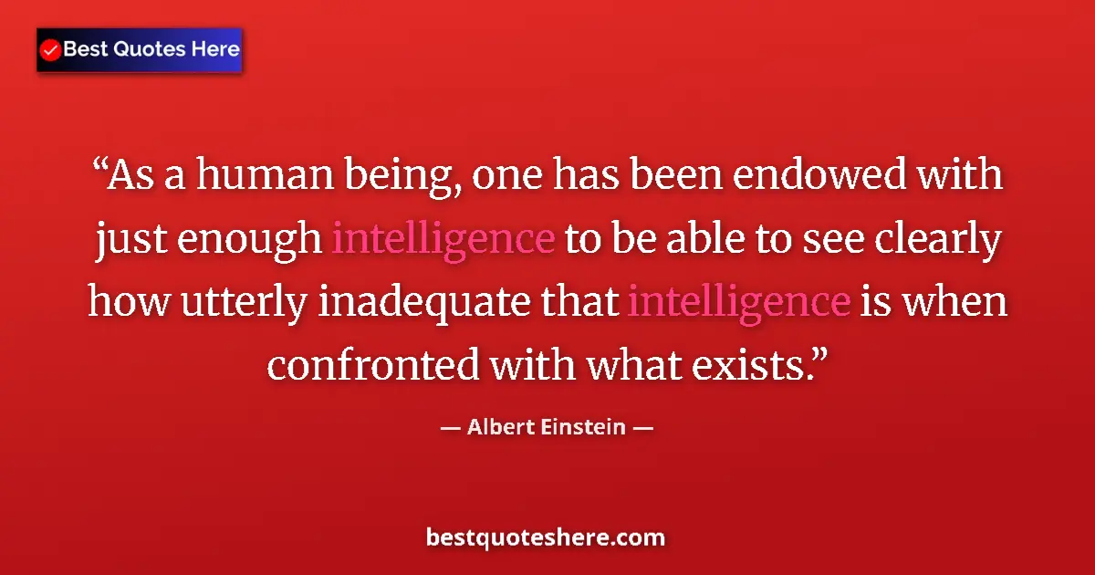 Quote by Albert Einstein: As a human being, one has been endowed with just e