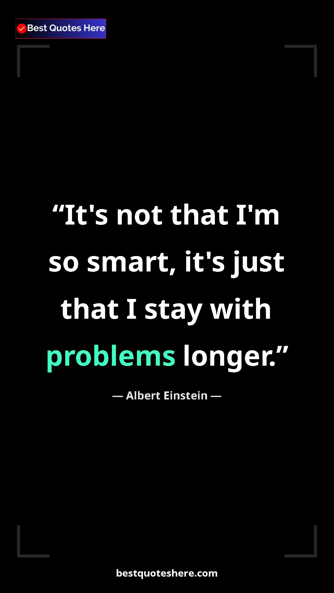 Pinterest quote poster by Albert Einstein: "It's not that I'm so smart, it's just that I stay with..."