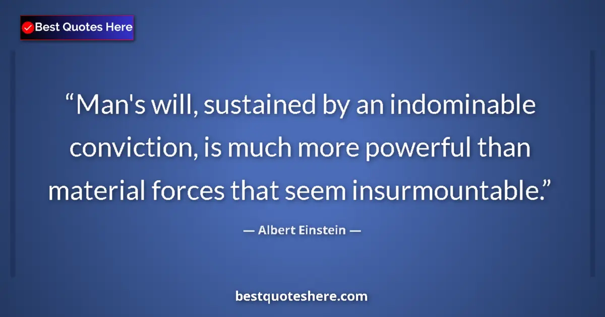 Albert Einstein quote: "Man's will, sustained by an indominable conviction, is much..."