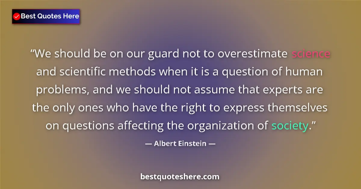 Image for the quote by Albert Einstein: We should be on our guard not to overestimate science and scientific methods when it is a question o...